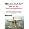 Drone FAA 107 License Practice Test Questions and Answers: 200+ Practice Questions & Answers to Pass Your Drone Part 107 License Test in One Attempt