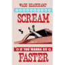 Scream If You Wanna Go Faster
