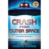 Crash from Outer Space: Unraveling the Mystery of Flying Saucers, Alien Beings, and Roswell