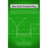 Best Youth Football Plays: The Playbook for Winning Youth Football Teams