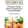 Vitamin K2: Ultimate Guide About Vitamin For Living Healthy