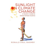 Sunlight on Climate Change: A Heretic's Guide to Global Climate Hysteria