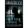 A Rose for Her Grave & Other True Cases