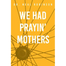 We Had Prayin' Mothers