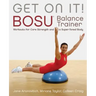 Get on It!: Bosu(r) Balance Trainer Workouts for Core Strength and a Super Toned Body
