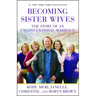 Becoming Sister Wives: The Story of an Unconventional Marriage