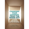 Changing Your Company from the Inside Out: A Guide for Social Intrapreneurs