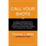 Call Your Shots: A Uniquely Workable Approach for Demystifying the Universal Laws of Business, Creating Winning Strategy, Unlocking Val