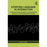 Studying Language in Interaction: A Practical Research Guide to Communicative Repertoire and Sociolinguistic Diversity