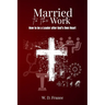 Married to the Work: How to be a Leader after God's Own Heart