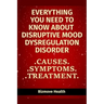Everything you need to know about Disruptive Mood Dysregulation Disorder: Causes, Symptoms, Treatment