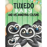Tuxedo Baby and His Annoying Cousins: A Young Penguin Learns Family is Everything