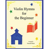 Violin Hymns for the Beginner: Easy Hymns for Early Violinists
