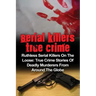 Serial Killers True Crime: Ruthless Serial Killers On The Loose: True Crime Stories Of Deadly Murderers From Around The Globe