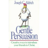 Gentle Persuasion: Creative Ways to Introduce Your Friends to Christ