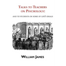 Talks to Teachers on Psychology: & to Students on Some of Life's Ideals