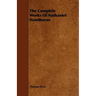 The Complete Works Of Nathaniel Hawthorne