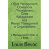 Office Management, Operations Management, Crisis Management, and Project Management in Organizations: 4 Management Topics in 1 Book