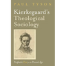 Kierkegaard's Theological Sociology: Prophetic Fire for the Present Age