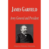 James Garfield - Army General and President (Biography)