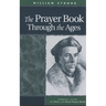 The Prayer Book Through the Ages: A Revised Edition of the Story of the Real Prayer Book