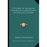 A Course of Advanced Lessons in Clairvoyance and Occult Powers