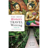 The Best Women's Travel Writing, Volume 10: True Stories from Around the World