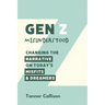 Gen Z Misunderstood: Changing the Narrative on Today's Misfits and Dreamers