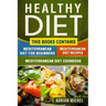 Healthy Diet: This Book Contains - Mediterranean Diet For Beginners, Mediterranean Diet: Over 100 Mediterranean Recipes, Mediterrane