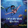 I Wish My Mom Was Here