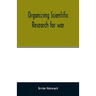 Organizing scientific research for war; the administrative history of the Office of Scientific Research and Development