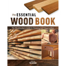 The Essential Wood Book: The Woodworker's Guide to Choosing and Using Lumber