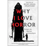 Why I Love Horror: Essays on Horror Literature