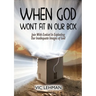 When God Won't Fit in Our Box: Join with Ezekiel In Exploding Our Inadequate Images of God