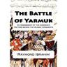 The Battle of Yarmuk: An Assessment of the Immediate Factors behind the Islamic Conquests