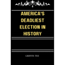 America's Deadliest Election in History: The secret election that you never knew existed