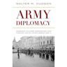 Army Diplomacy: American Military Occupation and Foreign Policy After World War II