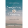 Demystifying Awakening: A Buddhist Path of Realization, Embodiment, and Freedom