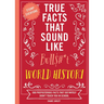 True Facts That Sound Like Bull$#*t: World History: 500 Preposterous Facts They Definitely Didn't Teach You in School
