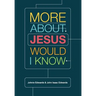 More about Jesus Would I Know