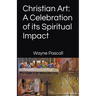 Christian Art: A Celebration of its Spiritual Impact