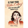 IS THAT YOUR MOTHER CALLING? Advice that Echoes Down Through the Ages