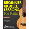 Beginner Ukulele Lessons for Kids Book with Online Video and Audio Access