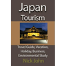 Japan Tourism: Travel Guide, Vacation, Holiday, Business, Environmental Study