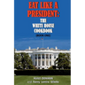 Eat Like a President: The White House Cookbook: Book One
