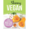 The Skinny Vegan Recipe Book: Fresh, Delicious, Whole Food, Plant Based Vegan Recipes