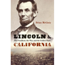 Lincoln and California: The President, the War, and the Golden State
