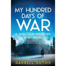 My Hundred Days of War: A Malcolm MacPhail WW1 novel