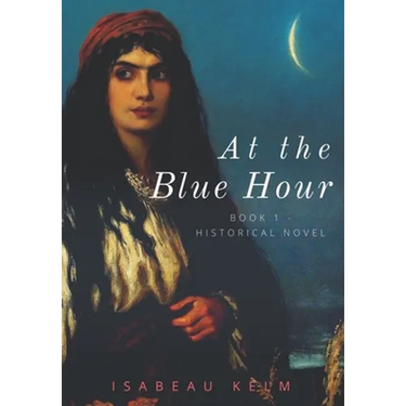 At the Blue Hour - Historical Novel: Book 1