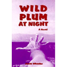 Wild Plum at Night: A Novel of Betrayal